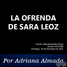 LA OFRENDA DE SARA LEOZ - Por Adriana Almada - Domingo, 05 de Diciembre de 2021